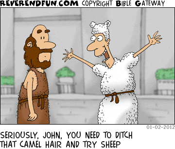 DESCRIPTION: Man in sheep clothing talking to John the Baptist CAPTION: SERIOUSLY, JOHN, YOU NEED TO DITCH THAT CAMEL HAIR AND TRY SHEEP