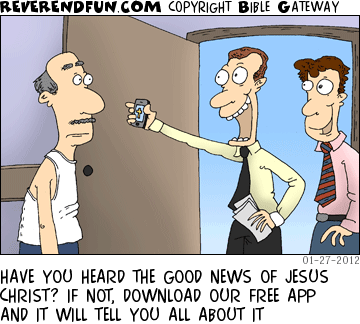 DESCRIPTION: Evangelists at someone's door, displaying a smartphone CAPTION: HAVE YOU HEARD THE GOOD NEWS OF JESUS CHRIST? IF NOT, DOWNLOAD OUR FREE APP AND IT WILL TELL YOU ALL ABOUT IT
