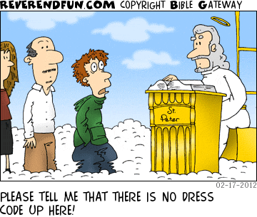 DESCRIPTION: Guy talking to St. Peter CAPTION: PLEASE TELL ME THAT THERE IS NO DRESS CODE UP HERE!
