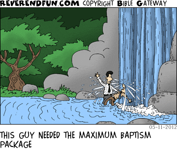 DESCRIPTION: Man getting baptized under a waterfall CAPTION: THIS GUY NEEDED THE MAXIMUM BAPTISM PACKAGE