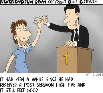 DESCRIPTION: Pastor getting a high five at the pulpit CAPTION: IT HAD BEEN A WHILE SINCE HE HAD RECEIVED A POST-SERMON HIGH FIVE AND IT STILL FELT GOOD