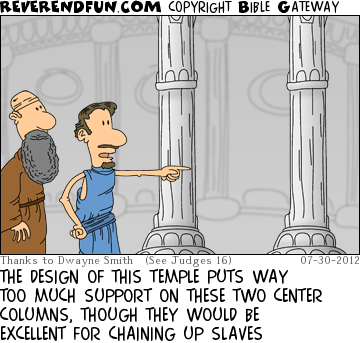 DESCRIPTION: two men looking at two columns in a temple CAPTION: THE DESIGN OF THIS TEMPLE PUTS WAY TOO MUCH SUPPORT ON THESE TWO CENTER COLUMNS, THOUGH THEY WOULD BE EXCELLENT FOR CHAINING UP SLAVES