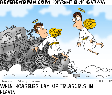 DESCRIPTION: An angel on a pile of stuff up in Heaven CAPTION: WHEN HOARDERS LAY UP TREASURES IN HEAVEN
