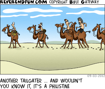 DESCRIPTION: Camels caravan going through desert, a philistine is tailgating CAPTION: ANOTHER TAILGATER ... AND WOULDN’T YOU KNOW IT, IT’S A PHILISTINE