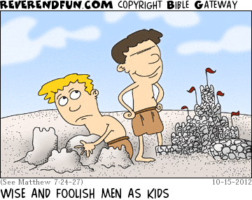 DESCRIPTION: Two kids making sand castles. One of sand, one of stone CAPTION: WISE AND FOOLISH MEN AS KIDS