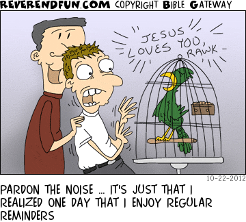 DESCRIPTION: Loud parrot startling a passerby CAPTION: PARDON THE NOISE … IT'S JUST THAT I REALIZED ONE DAY THAT I ENJOY REGULAR REMINDERS