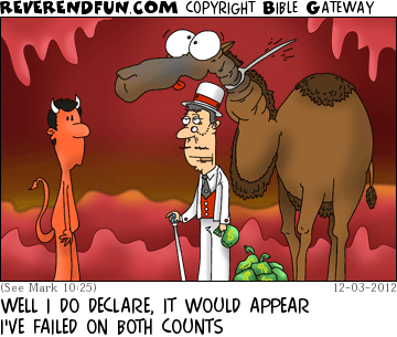 DESCRIPTION: Rich man in hell with a needle-choked camel CAPTION: WELL I DO DECLARE, IT WOULD APPEAR I'VE FAILED ON BOTH COUNTS