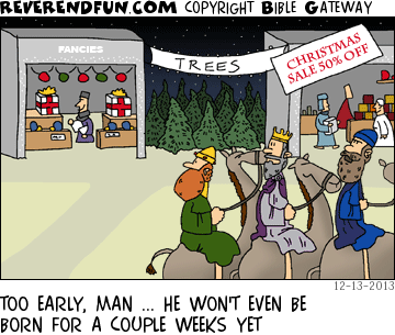 DESCRIPTION: Wise men passing a shopping area CAPTION: TOO EARLY, MAN ... HE WON'T EVEN BE BORN FOR A COUPLE WEEKS YET