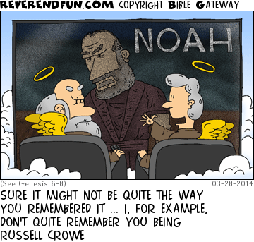 DESCRIPTION: Noah and his wife watching the Noah movie in Heaven CAPTION: SURE IT MIGHT NOT BE QUITE THE WAY YOU REMEMBERED IT ... I, FOR EXAMPLE, DON'T QUITE REMEMBER YOU BEING RUSSELL CROWE