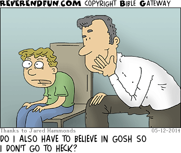 DESCRIPTION: Parent smirking as worried kid is talking CAPTION: DO I ALSO HAVE TO BELIEVE IN GOSH SO I DON'T GO TO HECK?