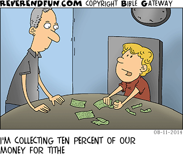 DESCRIPTION: Kid ripping up dollar bills CAPTION: I'M COLLECTING TEN PERCENT OF OUR MONEY FOR TITHE
