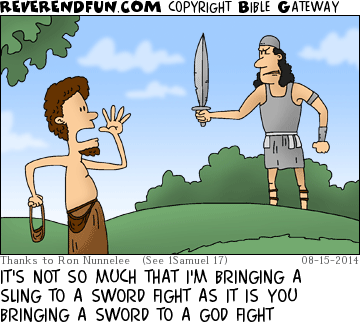 DESCRIPTION: David talking to Goliath prior to battle CAPTION: IT'S NOT SO MUCH THAT I'M BRINGING A SLING TO A SWORD FIGHT AS IT IS YOU BRINGING A SWORD TO A GOD FIGHT