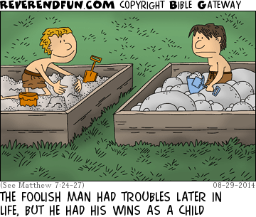 DESCRIPTION: Foolish man as a boy in a sandbox adjacent to another boy in a sandbox full of rocks CAPTION: THE FOOLISH MAN HAD TROUBLES LATER IN LIFE, BUT HE HAD HIS WINS AS A CHILD