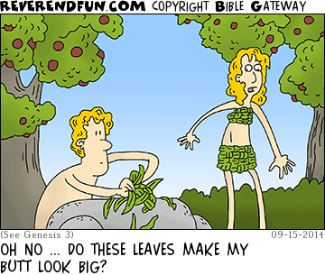 DESCRIPTION: Adam and Eve making clothes out of leaves CAPTION: OH NO ... DO THESE LEAVES MAKE MY BUTT LOOK BIG?