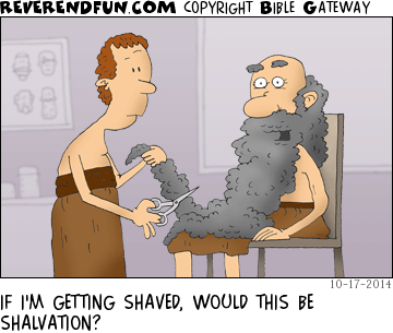 DESCRIPTION: Man getting his large beard trimmed CAPTION: IF I'M GETTING SHAVED, WOULD THIS BE SHALVATION?