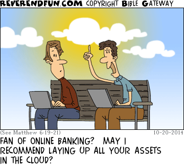 DESCRIPTION: Two men on a bench using computers.  Sunny cloud in the background CAPTION: FAN OF ONLINE BANKING?  MAY I RECOMMEND LAYING UP ALL YOUR ASSETS IN THE CLOUD?
