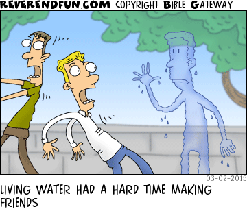 DESCRIPTION: Water in man shape with two others running away CAPTION: LIVING WATER HAD A HARD TIME MAKING FRIENDS