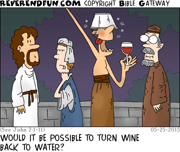 DESCRIPTION: Woman talking to Jesus, drunk man rambling in background CAPTION: WOULD IT BE POSSIBLE TO TURN WINE BACK TO WATER?
