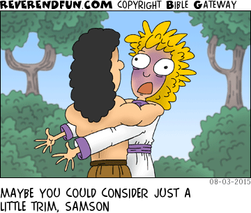DESCRIPTION: Samson giving Delilah a hug and she's turning purple CAPTION: MAYBE YOU COULD CONSIDER JUST A LITTLE TRIM, SAMSON